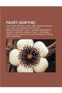Faust (Goethe): Faust. Eine Tragodie., Faust. Der Tragodie Zweiter Teil, Faust. Der Tragodie Dritter Teil, Gretchentragodie, Faust I