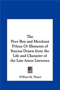 Poor Boy and Merchant Prince or Elements of Success Drawn from the Life and Character of the Late Amos Lawrence