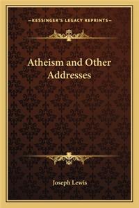 Atheism and Other Addresses