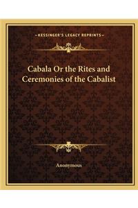 Cabala or the Rites and Ceremonies of the Cabalist