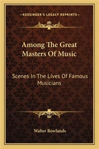 Among the Great Masters of Music