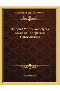 The Spirit World; Archetypes; Music of the Spheres; Consciousness