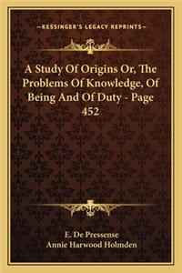 A Study of Origins Or, the Problems of Knowledge, of Being and of Duty - Page 452