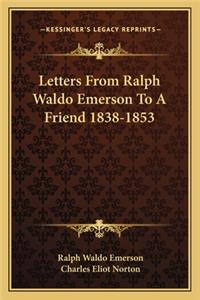 Letters From Ralph Waldo Emerson To A Friend 1838-1853