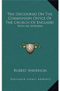 Ten Discourses on the Communion Office of the Church of England