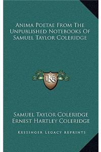Anima Poetae from the Unpublished Notebooks of Samuel Taylor Coleridge