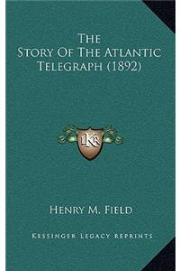 The Story Of The Atlantic Telegraph (1892)