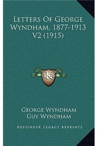 Letters of George Wyndham, 1877-1913 V2 (1915)