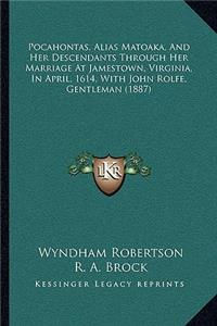 Pocahontas, Alias Matoaka, and Her Descendants Through Her Marriage at Jamestown, Virginia, in April, 1614, with John Rolfe, Gentleman (1887)