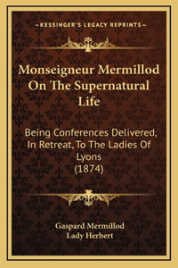 Monseigneur Mermillod on the Supernatural Life