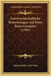 Forstwirthschaftliche Bemerkungen Auf Einer Reise Gesamlet (1792)