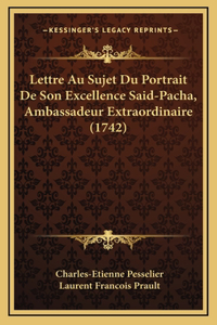 Lettre Au Sujet Du Portrait De Son Excellence Said-Pacha, Ambassadeur Extraordinaire (1742)