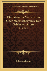 Ciarlatanaria Medicorum Oder Marktschreyerey Der Gelehrten Artzte (1717)
