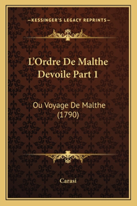 L'Ordre De Malthe Devoile Part 1: Ou Voyage De Malthe (1790)