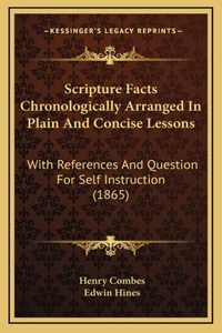 Scripture Facts Chronologically Arranged In Plain And Concise Lessons