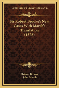 Sir Robert Brooke's New Cases With March's Translation (1578)