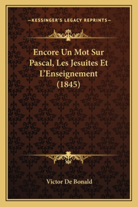 Encore Un Mot Sur Pascal, Les Jesuites Et L'Enseignement (1845)