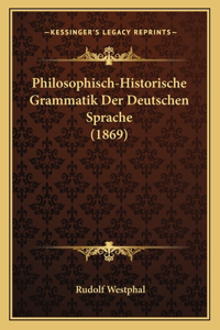 Philosophisch-Historische Grammatik Der Deutschen Sprache (1869)