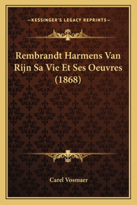 Rembrandt Harmens Van Rijn Sa Vie Et Ses Oeuvres (1868)