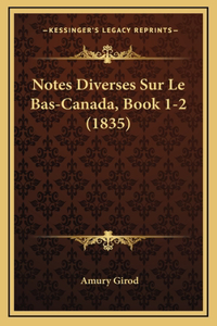 Notes Diverses Sur Le Bas-Canada, Book 1-2 (1835)