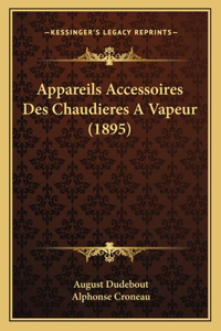 Appareils Accessoires Des Chaudieres Avapeur (1895)