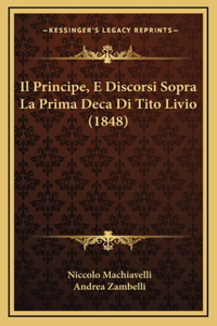 Il Principe, E Discorsi Sopra La Prima Deca Di Tito Livio (1848)