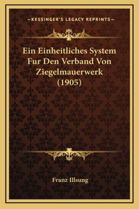 Ein Einheitliches System Fur Den Verband Von Ziegelmauerwerk (1905)