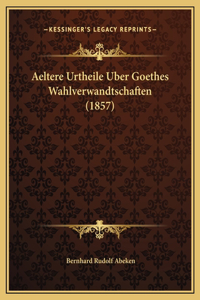 Aeltere Urtheile Uber Goethes Wahlverwandtschaften (1857)