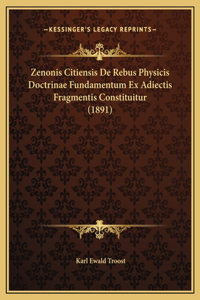 Zenonis Citiensis De Rebus Physicis Doctrinae Fundamentum Ex Adiectis Fragmentis Constituitur (1891)