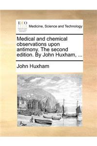 Medical and chemical observations upon antimony. The second edition. By John Huxham, ...