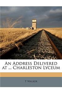 Address Delivered at ... Charleston Lyceum