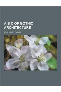 A B C of Gothic Architecture
