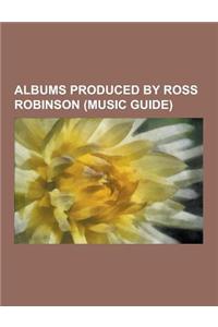 Albums Produced by Ross Robinson (Music Guide)
