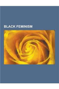 Black Feminism: Sojourner Truth, Angela Davis, Alice Walker, Triple Oppression, Carol Moseley Braun, Shirley Chisholm, Combahee River