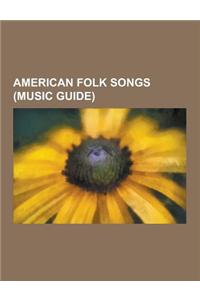 American Folk Songs (Music Guide): Go Down Moses, Yankee Doodle, Big Rock Candy Mountain, Dixie, Old Dan Tucker, Cotton-Eyed Joe, John Brown's Body, W