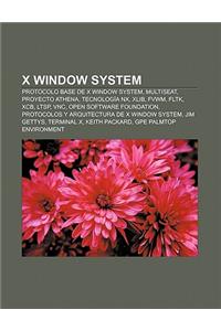 X Window System: Protocolo Base de X Window System, Multiseat, Proyecto Athena, Tecnologia Nx, Xlib, Fvwm, Fltk, Xcb, Ltsp, Vnc