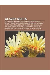 Glavna Mesta: Glavna Mesta Afrike, Glavna Mesta Azije, Glavna Mesta Evrope, Glavna Mesta Ju Ne Amerike, Ottawa, Seznami Glavnih Mest