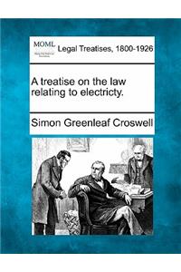 treatise on the law relating to electricty.