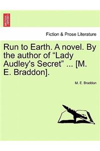 Run to Earth. a Novel. by the Author of Lady Audley's Secret ... [M. E. Braddon]. Vol. III