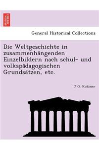 Die Weltgeschichte in Zusammenha Ngenden Einzelbildern Nach Schul- Und Volkspa Dagogischen Grundsa Tzen, Etc.