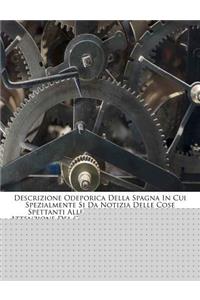 Descrizione Odeporica Della Spagna in Cui Spezialmente Si Da Notizia Delle Cose Spettanti Alle Belle Arti Degne Dell' Attenzione del Curioso Viaggiatore, Volume 4...
