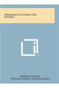 Problems in Cosmic Ray Physics