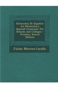 Elementos de Espanol: An Elementary Spanish Grammar for Schools and Colleges