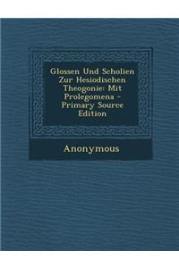 Glossen Und Scholien Zur Hesiodischen Theogonie
