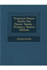 Practical Planer Kinks for Planer Hands