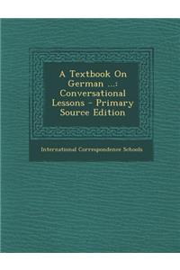 A Textbook on German ...: Conversational Lessons