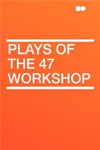 Plays of the 47 Workshop