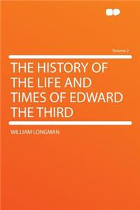 The History of the Life and Times of Edward the Third Volume 2