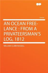 An Ocean Free-Lance: From a Privateersman's Log, 1812