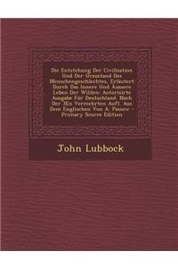 Die Entstehung Der Civilisation Und Der Urzustand Des Menschengeschlechtes, Erlautert Durch Das Innere Und Aussere Leben Der Wilden
